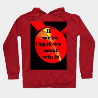 IF WE ARE IN IT WE MUST WIN IT Hoodie